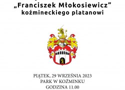 Nadanie imienia "Franciszek Młokosiewicz" koźmineckiemu platanowi.